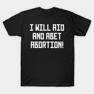 I Will Aid And Abet Abortion T-Shirt